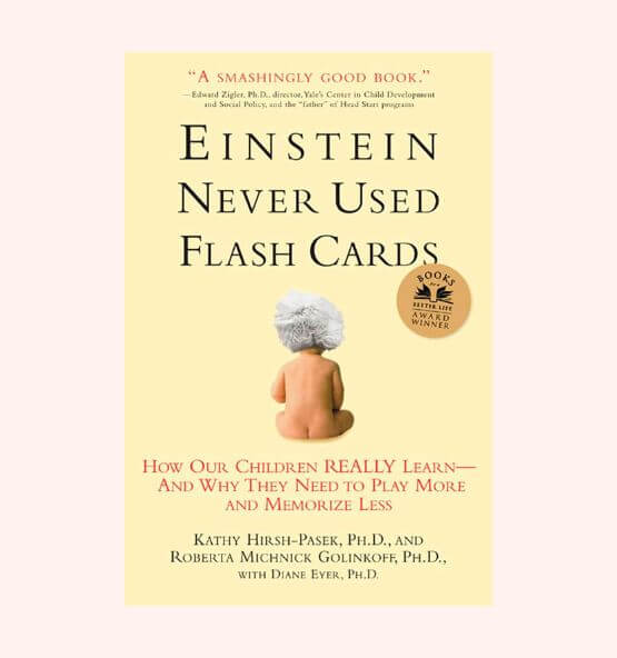 Cover of the book “Einstein Never Used Flash Cards” by Kathy Hirsh-Pasek and Roberta Michnick Golinkoff, promoting child-led learning and play-based education.